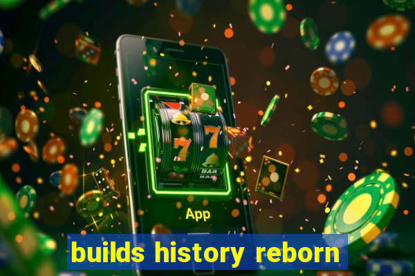 builds history reborn